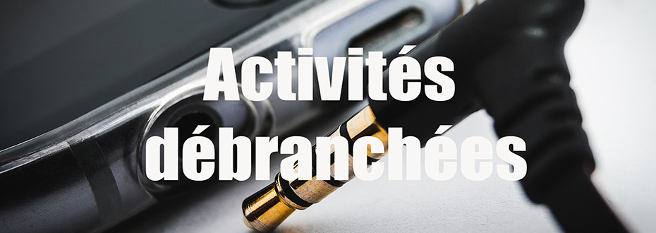 Activités débranchées